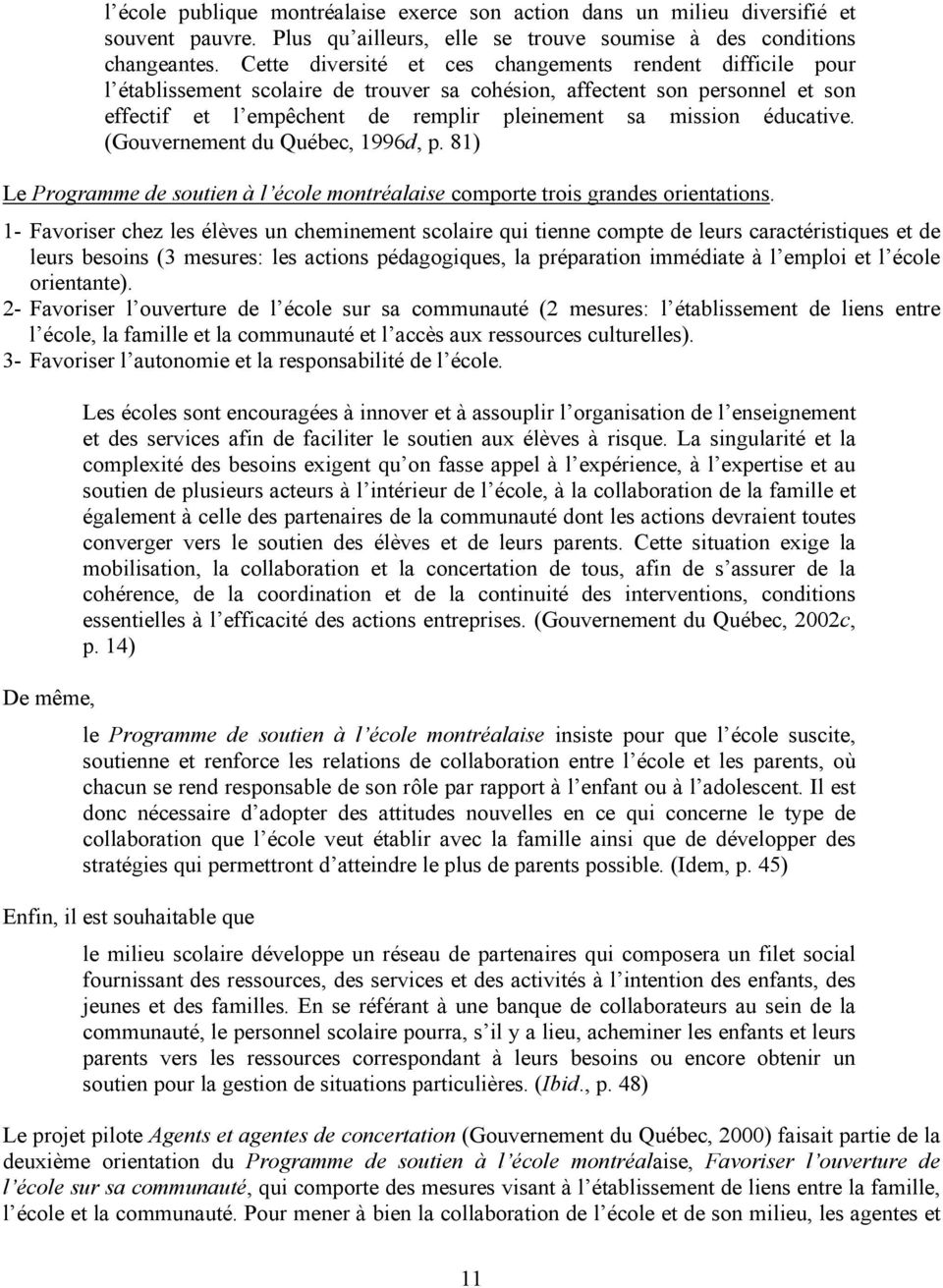 éducative. (Gouvernement du Québec, 1996d, p. 81) Le Programme de soutien à l école montréalaise comporte trois grandes orientations.
