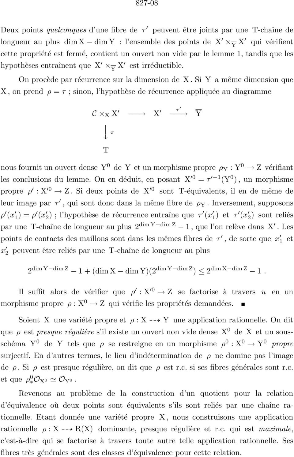 Si Y a même dimension que X, on prend ρ = τ ; sinon, l hypothèse de récurrence appliquée au diagramme C X X X τ π Y T nous fournit un ouvert dense Y 0 de Y et un morphisme propre ρ Y : Y 0 Z