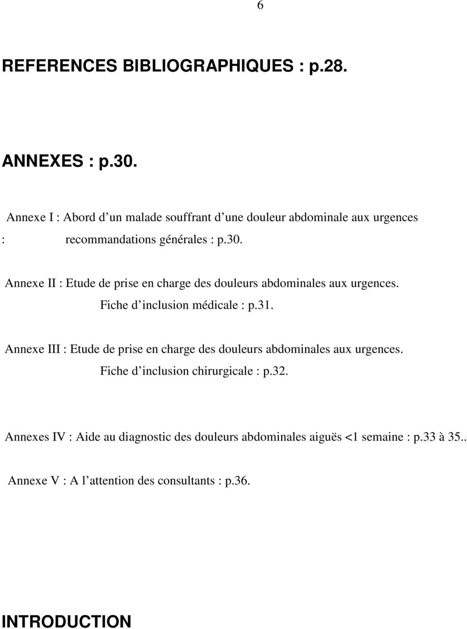 Annexe II : Etude de prise en charge des douleurs abdominales aux urgences. Fiche d inclusion médicale : p.31.