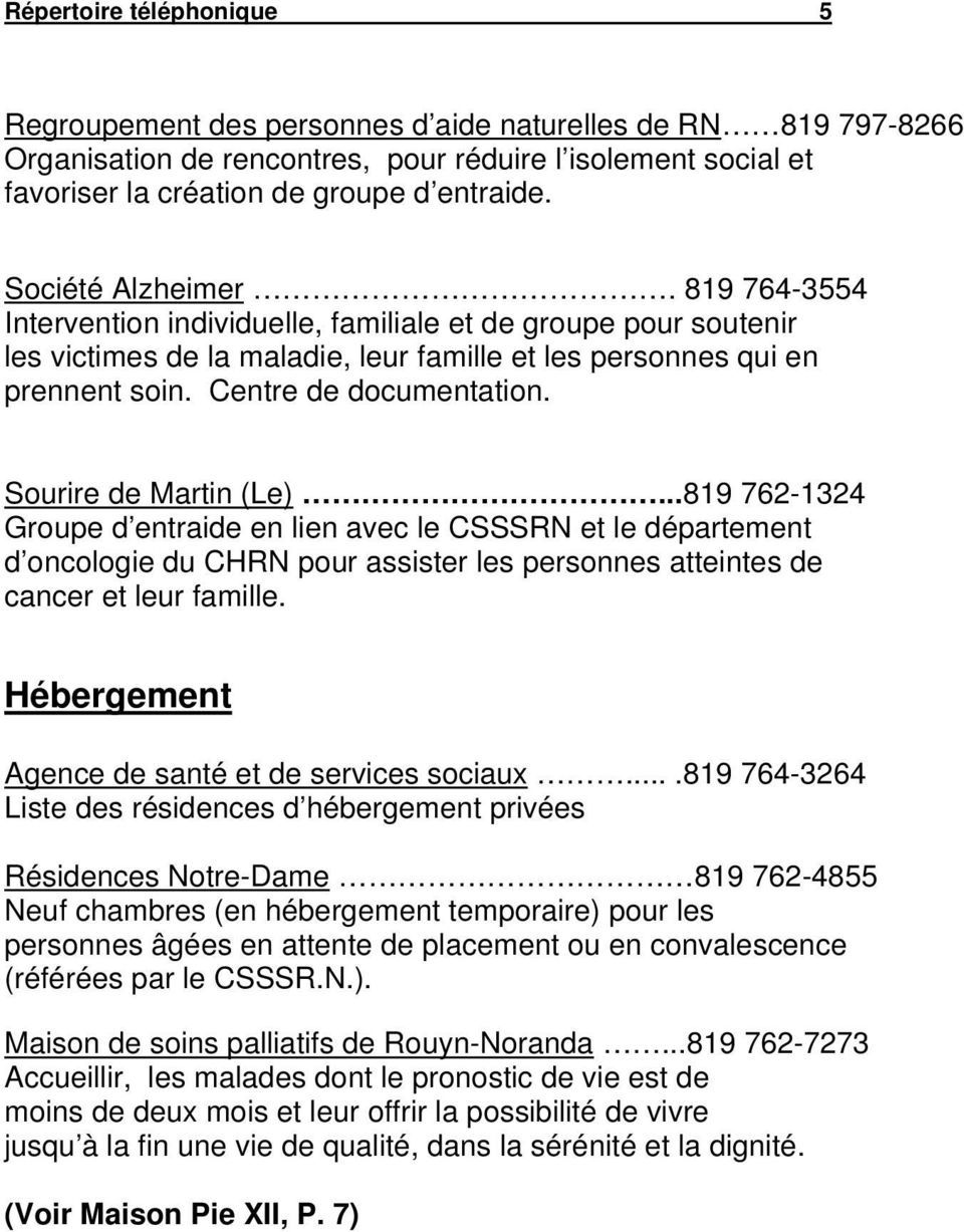 Sourire de Martin (Le)...819 762-1324 Groupe d entraide en lien avec le CSSSRN et le département d oncologie du CHRN pour assister les personnes atteintes de cancer et leur famille.