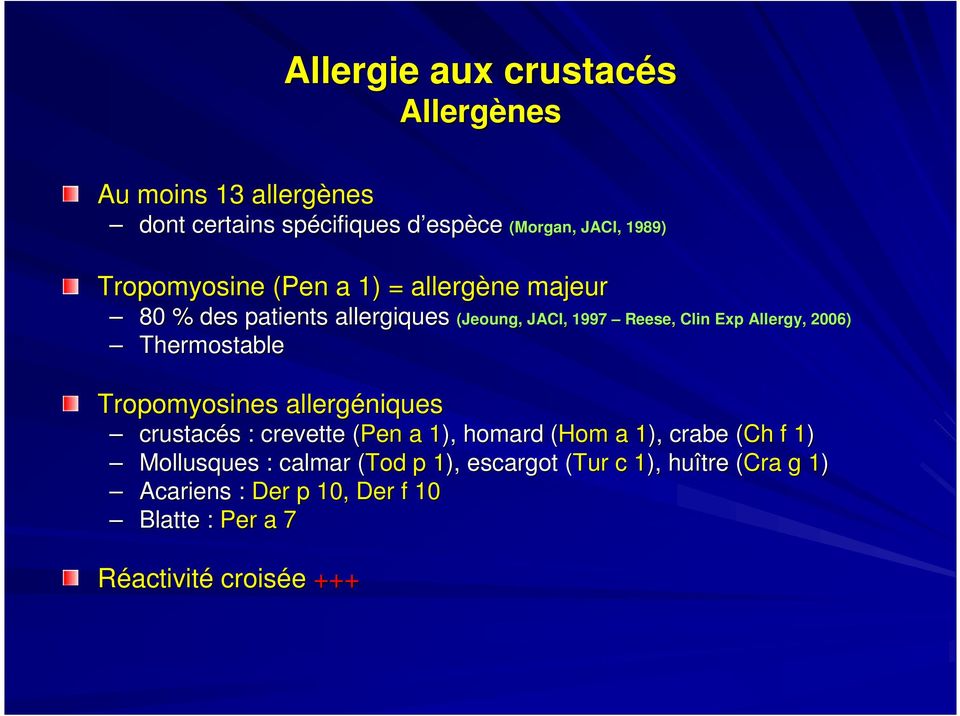1997 Reese,, Clin Exp Allergy,, 2006) crustacés : crevette (Pen( a 1), 1 homard (Hom( a 1), 1 crabe (Ch( f 1) 1 Mollusques :