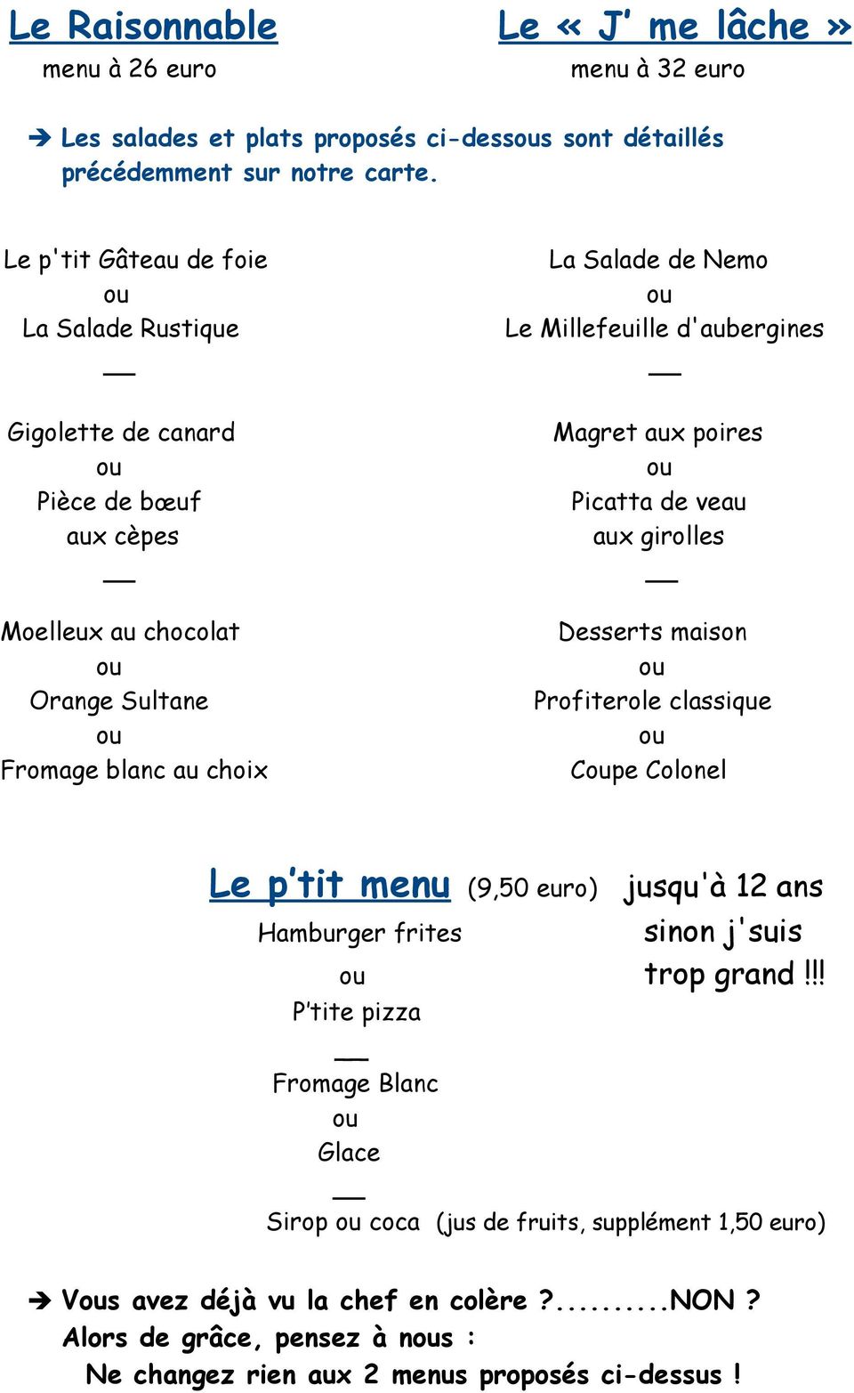 d'aubergines Magret aux poires Picatta de veau aux girolles Desserts maison Profiterole classique Cpe Colonel Le p tit menu (9,50 euro) jusqu'à 12 ans sinon j'suis trop grand!