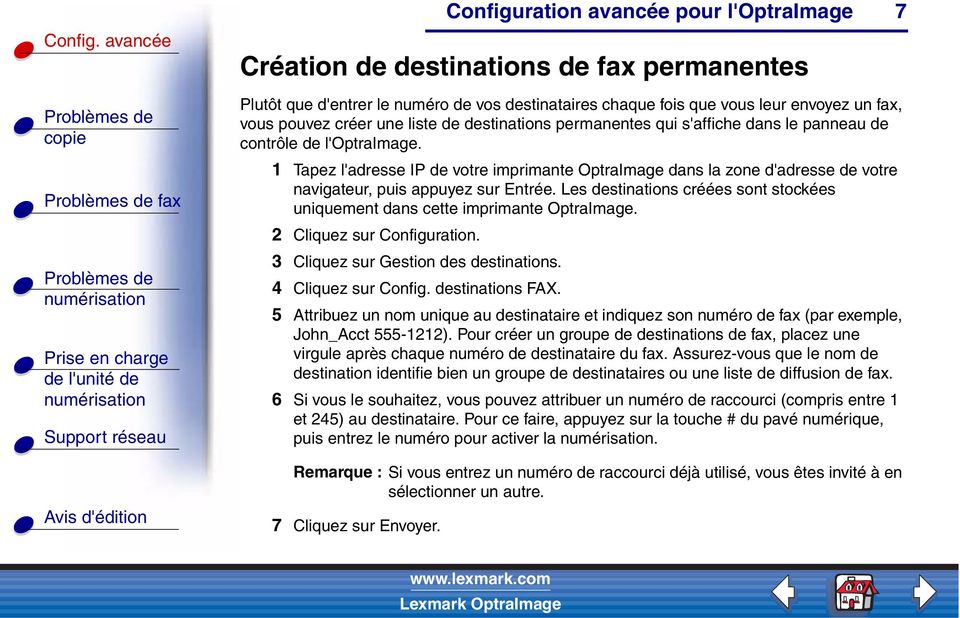 Les destinations créées sont stockées uniquement dans cette imprimante OptraImage. 2 Cliquez sur Configuration. 3 Cliquez sur Gestion des destinations. 4 Cliquez sur Config. destinations FAX.