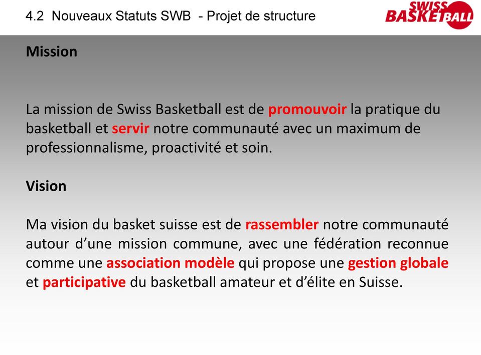 Vision Ma vision du basket suisse est de rassembler notre communauté autour d une mission commune, avec une