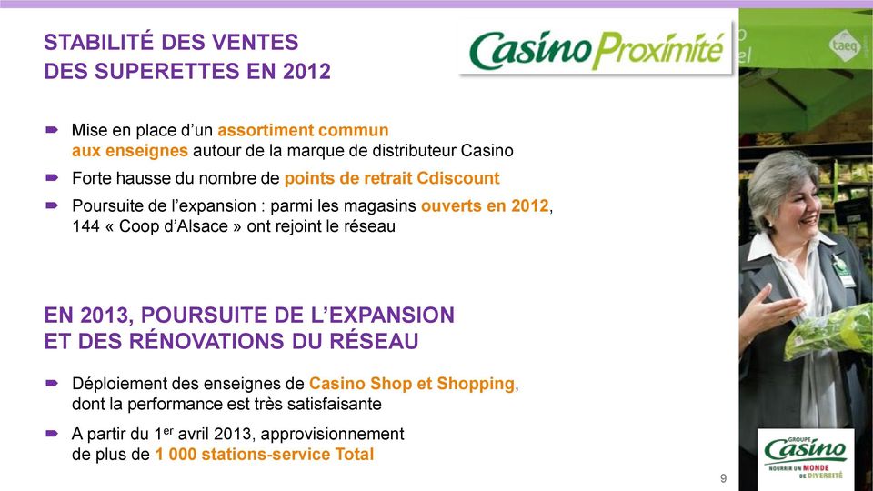 Alsace» ont rejoint le réseau EN 2013, POURSUITE DE L EXPANSION ET DES RÉNOVATIONS DU RÉSEAU Déploiement des enseignes de Casino Shop et