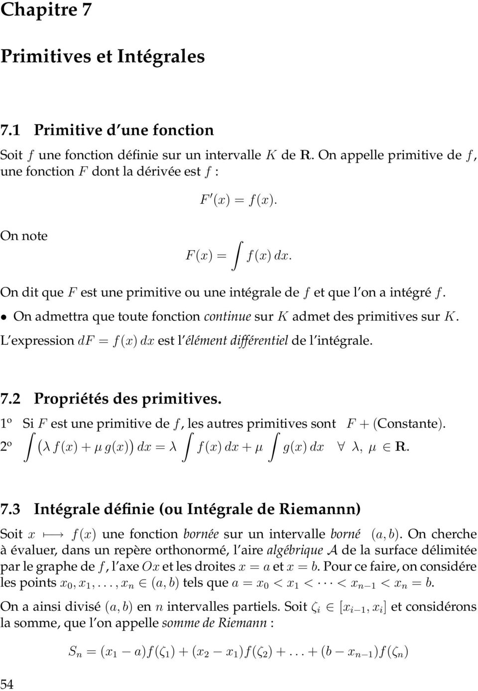 L expression df = f(x) est l élément différentiel de l intégrle. 7. Propriétés des primitives. o Si F est une primitive de f, les utres primitives sont F + (Constnte).