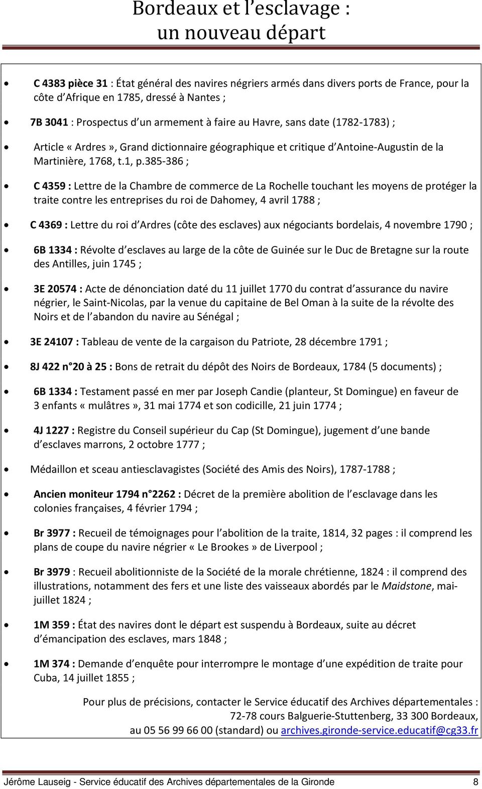 385 386 ; C 4359 : Lettre de la Chambre de commerce de La Rochelle touchant les moyens de protéger la traite contre les entreprises du roi de Dahomey, 4 avril 1788 ; C 4369 : Lettre du roi d Ardres