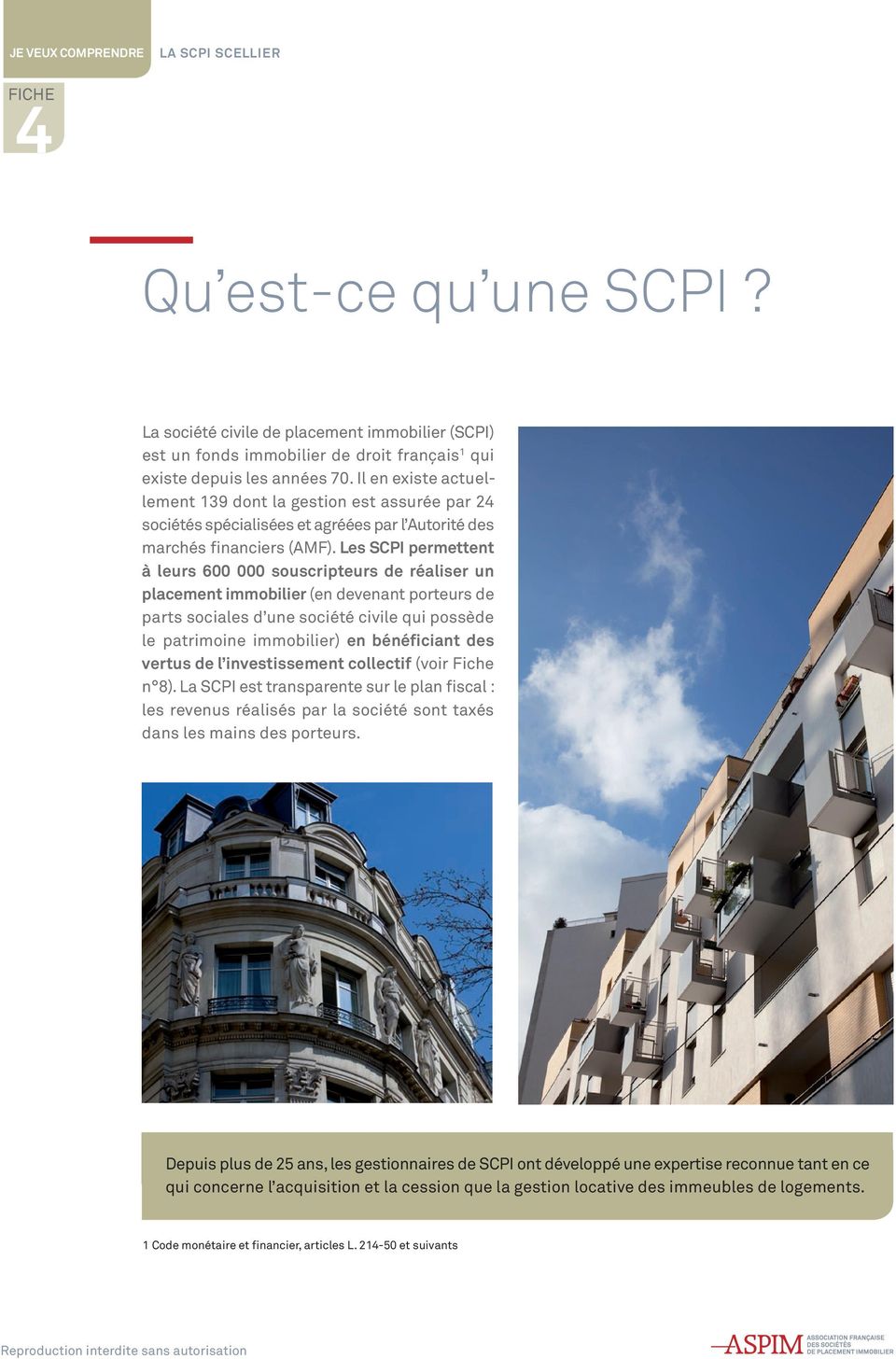 Les SCPI permettent à leurs 600 000 souscripteurs de réaliser un placement immobilier (en devenant porteurs de parts sociales d une société civile qui possède le patrimoine immobilier) en bénéficiant