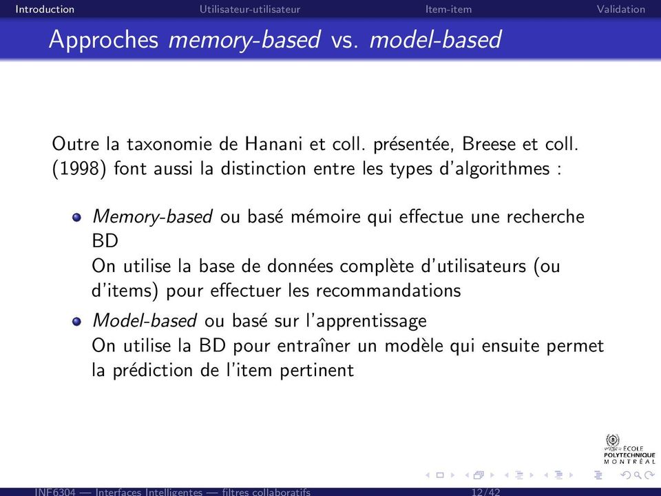 (1998) font aussi la distinction entre les types d algorithmes : Memory-based ou basé mémoire qui effectue une recherche BD On