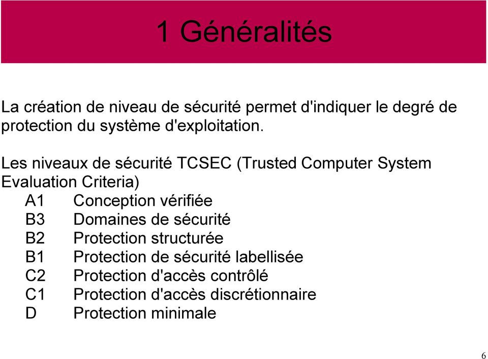 Les niveaux de sécurité TCSEC (Trusted Computer System Evaluation Criteria) A1 Conception vérifiée