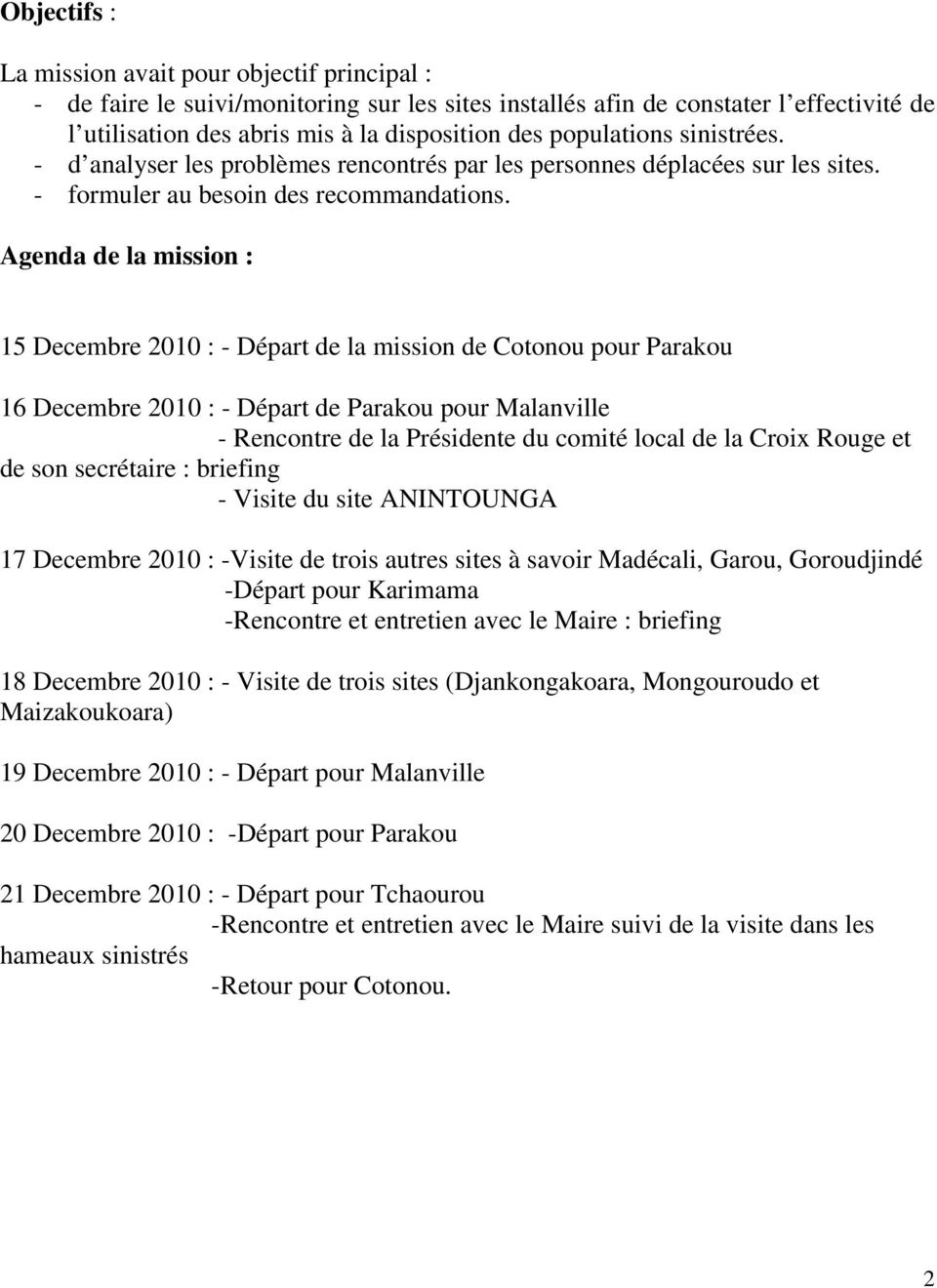 Agenda de la mission : 15 Decembre 2010 : - Départ de la mission de Cotonou pour Parakou 16 Decembre 2010 : - Départ de Parakou pour Malanville - Rencontre de la Présidente du comité local de la