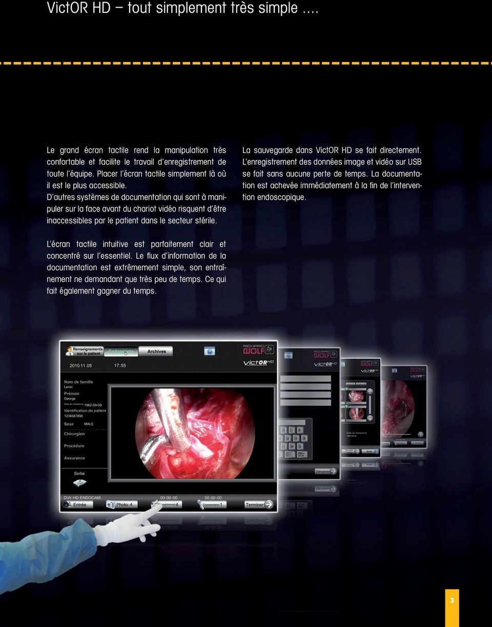 D autres systèmes de documentation qui sont à manipuler sur la face avant du chariot vidéo risquent d être inaccessibles par le patient dans le secteur stérile.