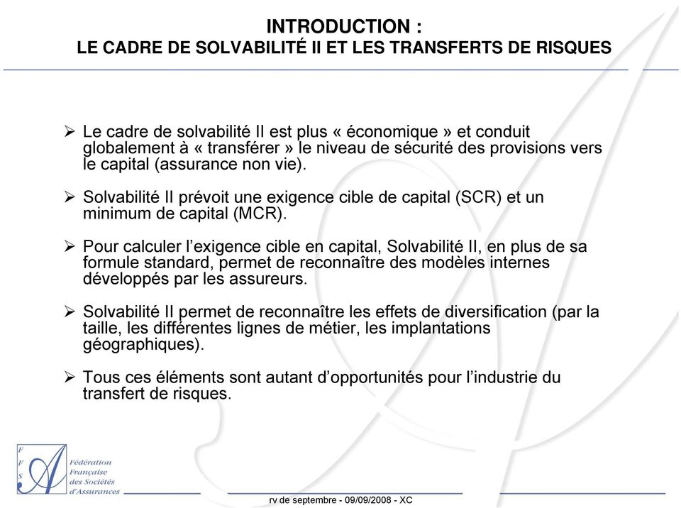 Pour calculer l exigence cible en capital, Solvabilité II, en plus de sa formule standard, permet de reconnaître des modèles internes développés par les assureurs.