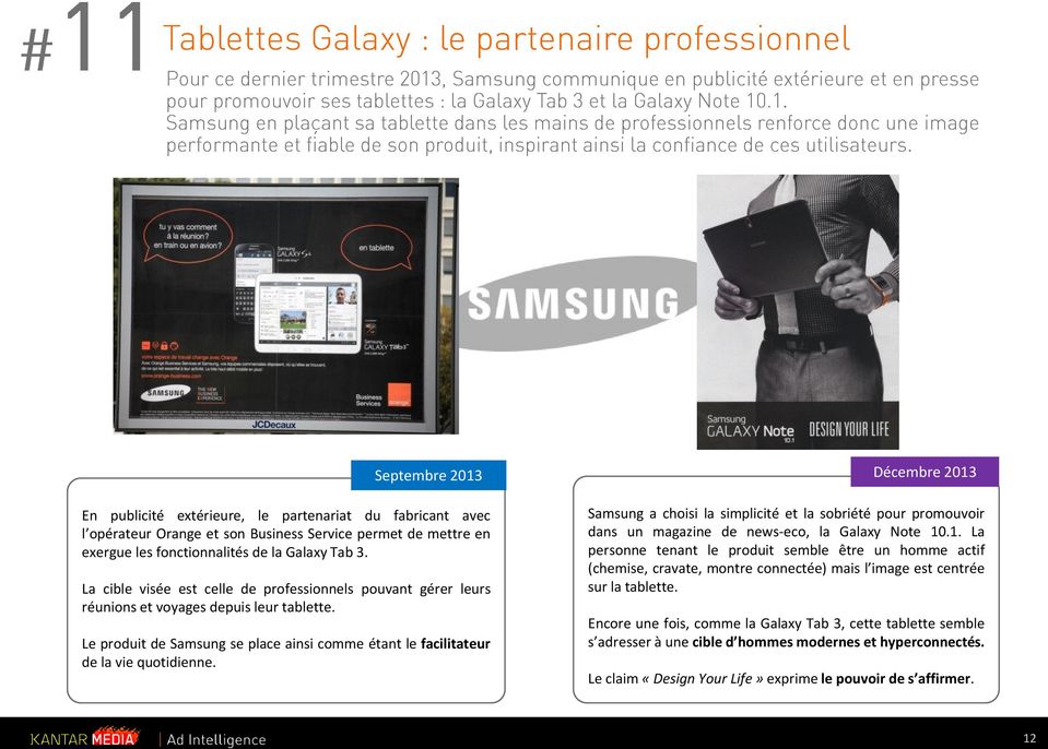 Décembre 2013 Samsung a choisi la simplicité et la sobriété pour promouvoir dans un magazine de news-eco, la Galaxy Note 10.1. La personne tenant le produit semble être un homme actif (chemise, cravate, montre connectée) mais l image est centrée sur la tablette.