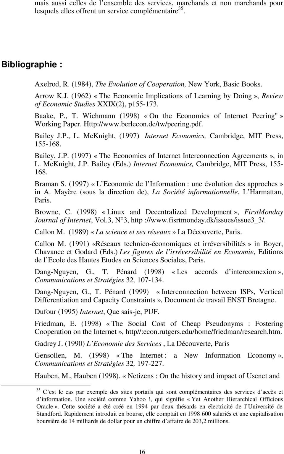 Http://www.berlecon.de/tw/peering.pdf. Bailey J.P., L. McKnight, (1997) Internet Economics, Cambridge, MIT Press, 155-168. Bailey, J.P. (1997) «The Economics of Internet Interconnection Agreements», in L.