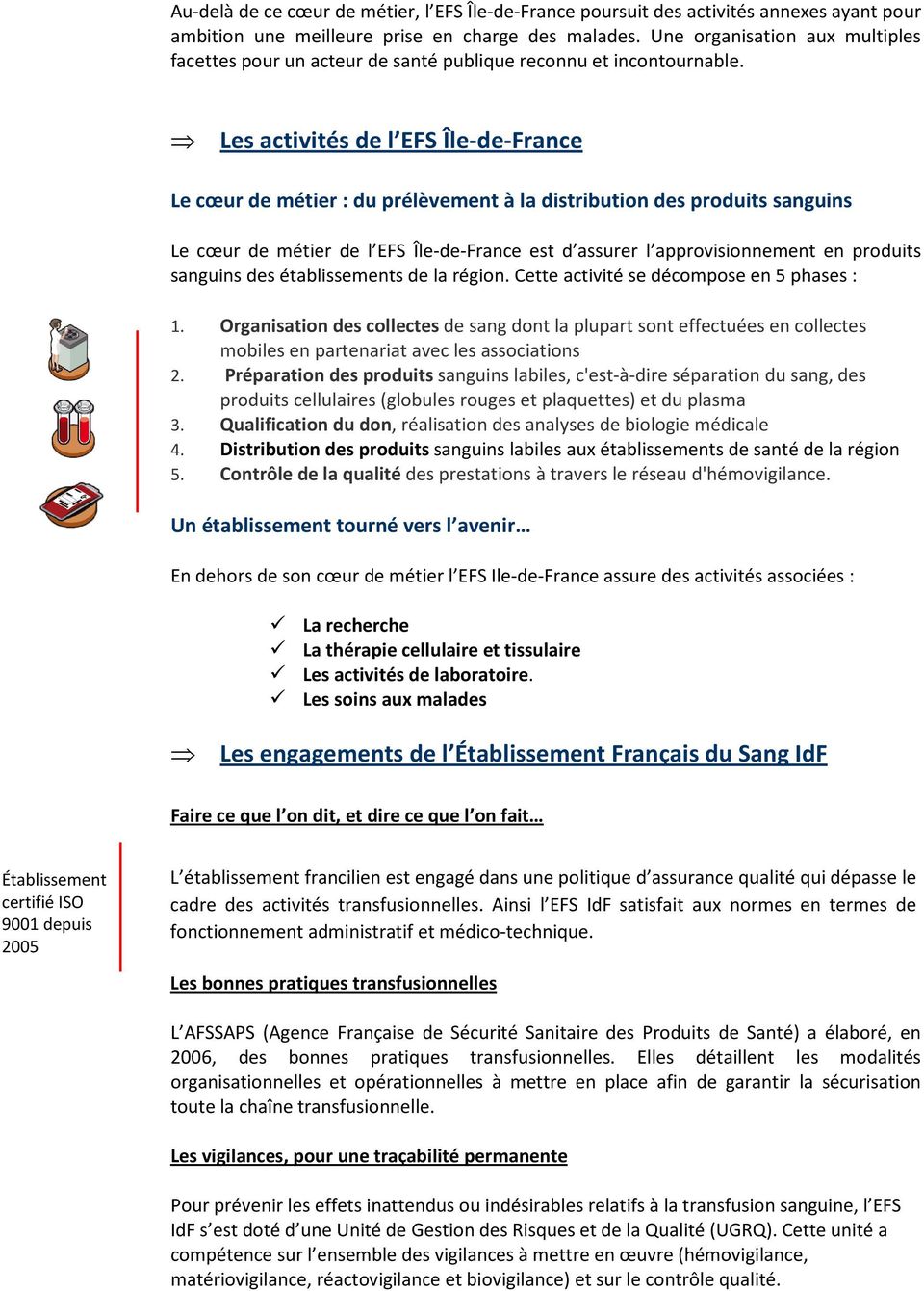 Les activités de l EFS Île-de-France Le cœur de métier : du prélèvement à la distribution des produits sanguins Le cœur de métier de l EFS Île-de-France est d assurer l approvisionnement en produits