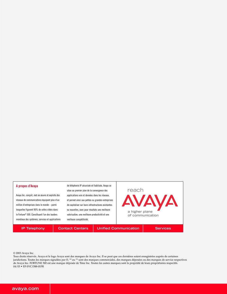 Constituant l un des leaders mondiaux des systèmes, services et applications de téléphonie IP sécurisée et fiabilisée, Avaya se situe au premier plan de la convergence des applications voix et