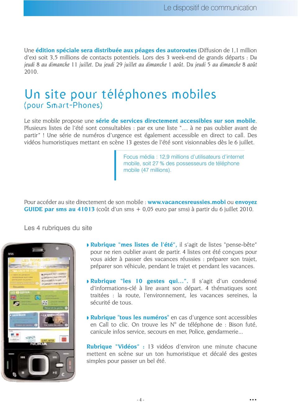 Un site pour téléphones mobiles (pour Smart-Phones) Le site mobile propose une série de services directement accessibles sur son mobile.