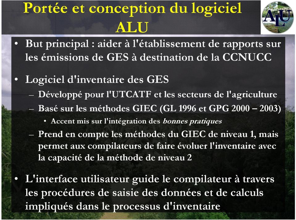 l'intégration des bonnes pratiques Prend en compte les méthodes du GIEC de niveau 1, mais permet aux compilateurs de faire évoluer l'inventaire avec la