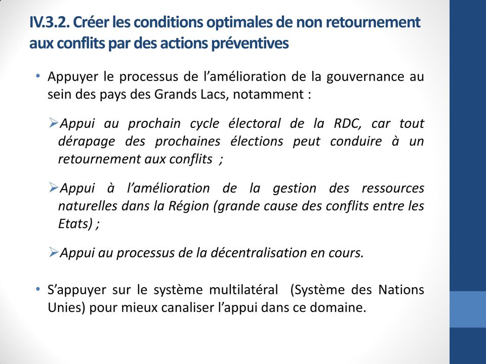 des pays des Grands Lacs, notamment : Appui au prochain cycle électoral de la RDC, car tout dérapage des prochaines élections peut conduire à un