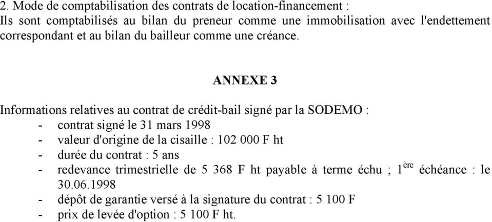 ANNEXE 3 Informations relatives au contrat de crédit-bail signé par la SODEMO : - contrat signé le 31 mars 1998 - valeur d'origine de la cisaille :