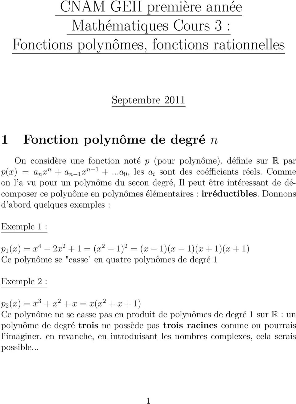 Comme on l a vu pour un polynôme du secon degré, Il peut être intéressant de décomposer ce polynôme en polynômes élémentaires : irréductibles.