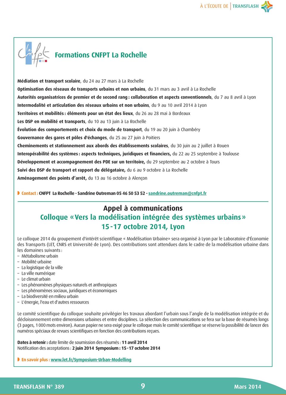 urbains, du 9 au 10 avril 2014 à Lyon Territoires et mobilités : éléments pour un état des lieux, du 26 au 28 mai à Bordeaux Les DSP en mobilité et transports, du 10 au 13 juin à La Rochelle