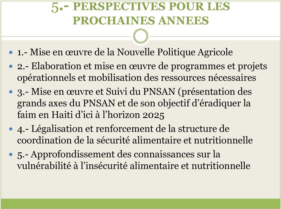 - Mise en œuvre et Suivi du PNSAN (présentation des grands axes du PNSAN et de son objectif d éradiquer la faim en Haiti d ici à l horizon