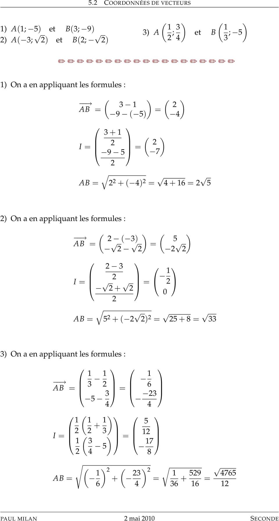 appliquant les formules : ( ) ( ) ( ) AB = 5 = I = + = AB = 1 0 5 + ( ) = 5 + 8 = ) On a en appliquant les