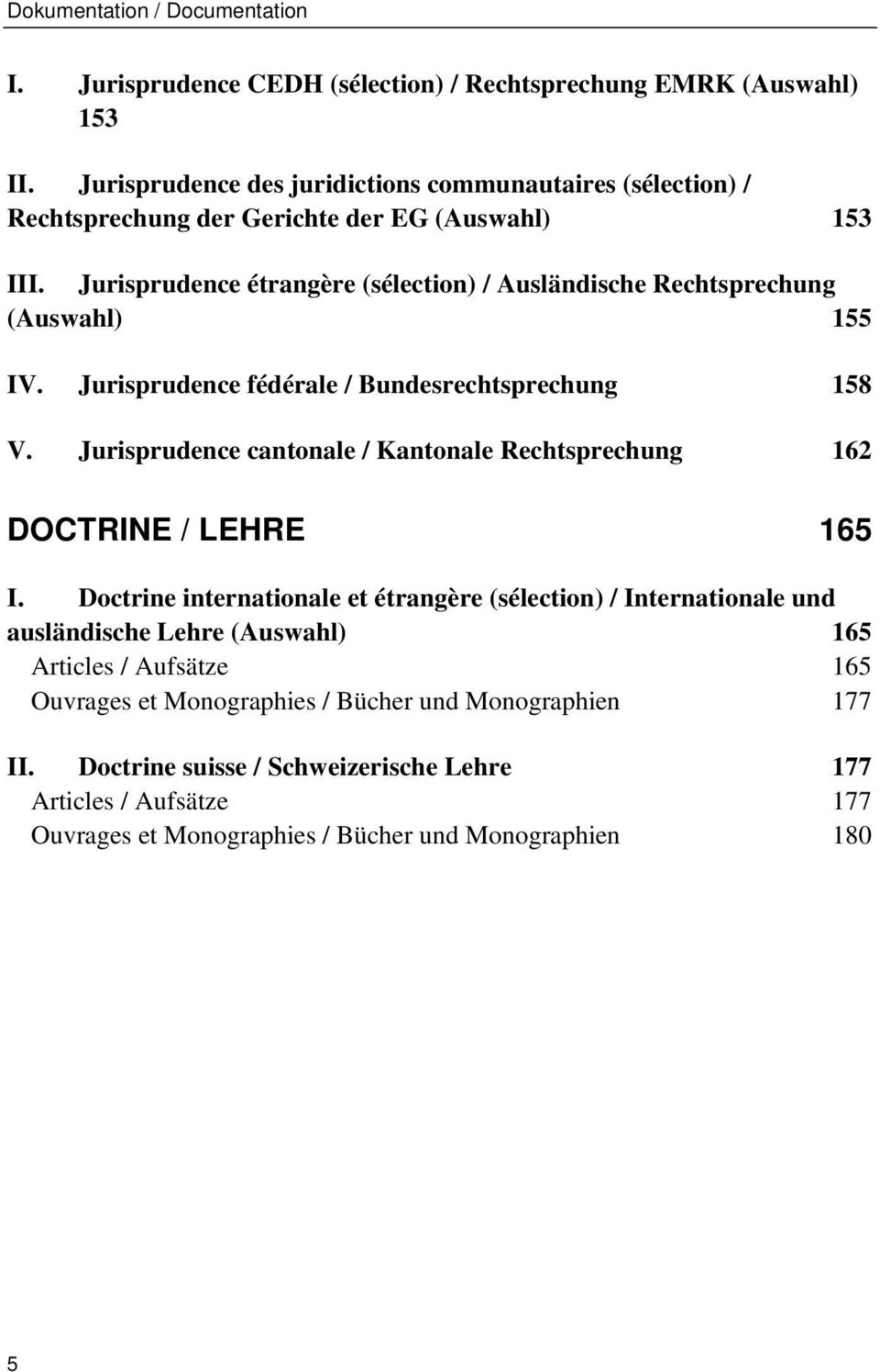 Jurisprudence étrangère (sélection) / Ausländische Rechtsprechung (Auswahl) 155 IV. Jurisprudence fédérale / Bundesrechtsprechung 158 V.