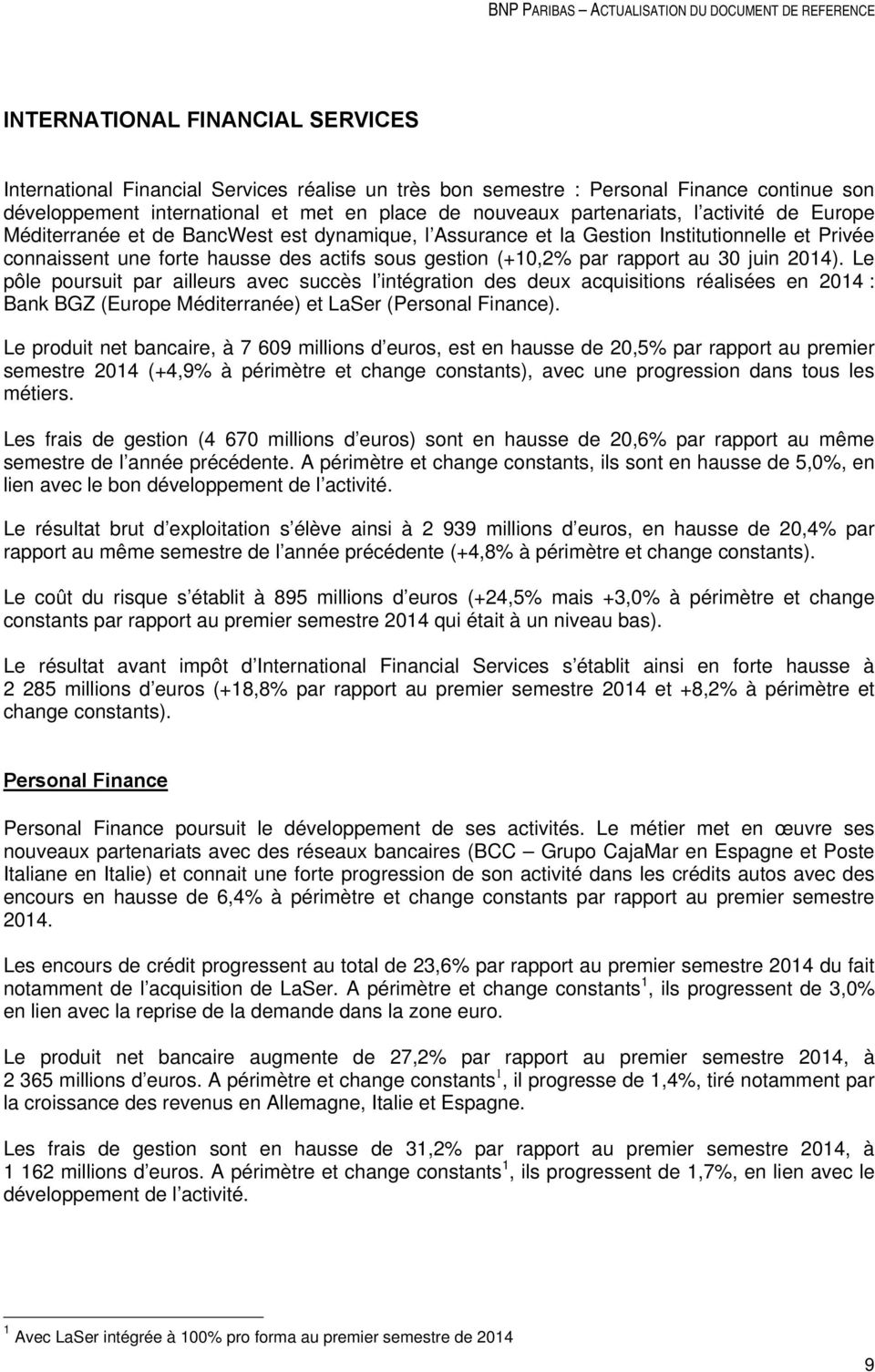 2014). Le pôle poursuit par ailleurs avec succès l intégration des deux acquisitions réalisées en 2014 : Bank BGZ (Europe Méditerranée) et LaSer (Personal Finance).