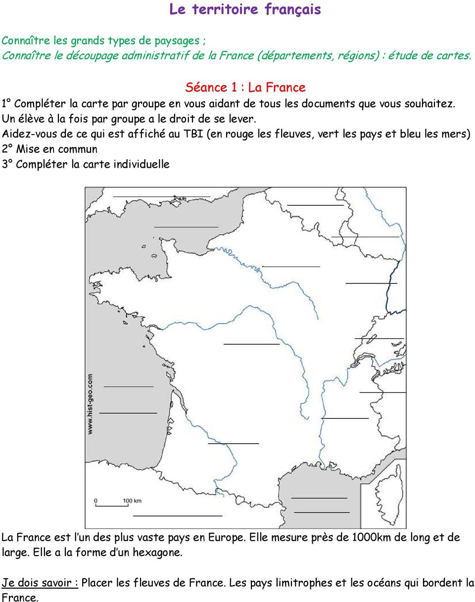 Aidez-vous de ce qui est affiché au TBI (en rouge les fleuves, vert les pays et bleu les mers) 2 Mise en commun 3 Compléter la carte individuelle La France est l un des plus