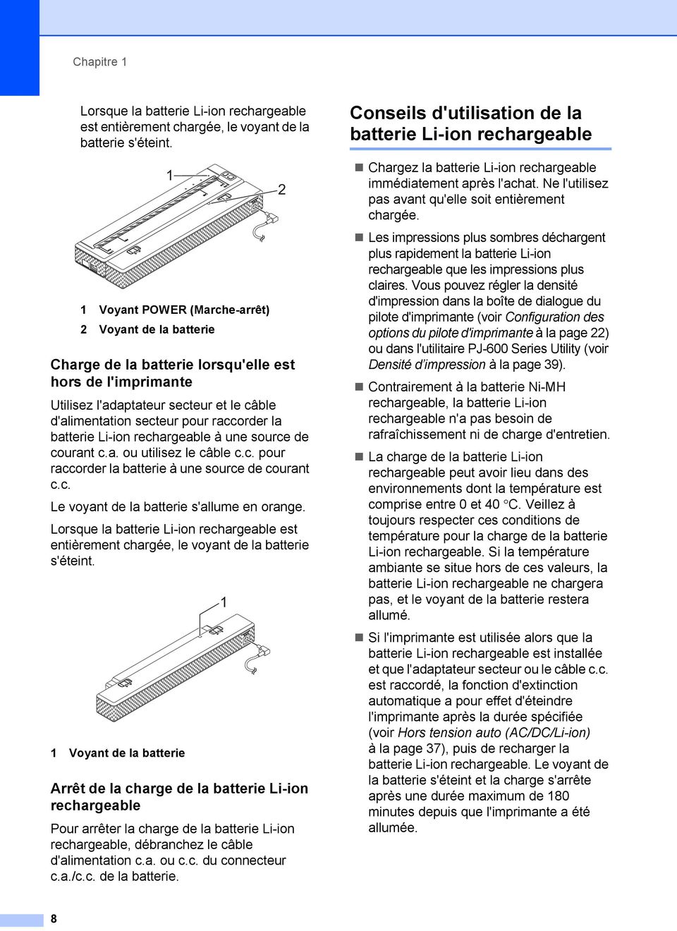 batterie Li-ion rechargeable à une source de courant c.a. ou utilisez le câble c.c. pour raccorder la batterie à une source de courant c.c. Le voyant de la batterie s'allume en orange.