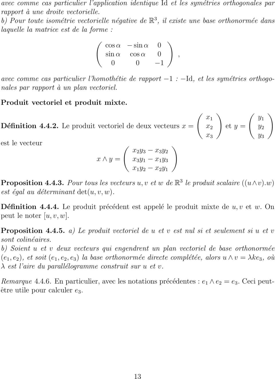 plan vectoriel, Produit vectoriel et produit mixte Définition 442 Le produit vectoriel de deux vecteurs x = est le vecteur Ö x2 y 3 x 3 y 2 Ö x1 x 2 x 3 et y = Ö y1 y 2 y 3 x y = x 3 y 1 x 1 y 3 x 1