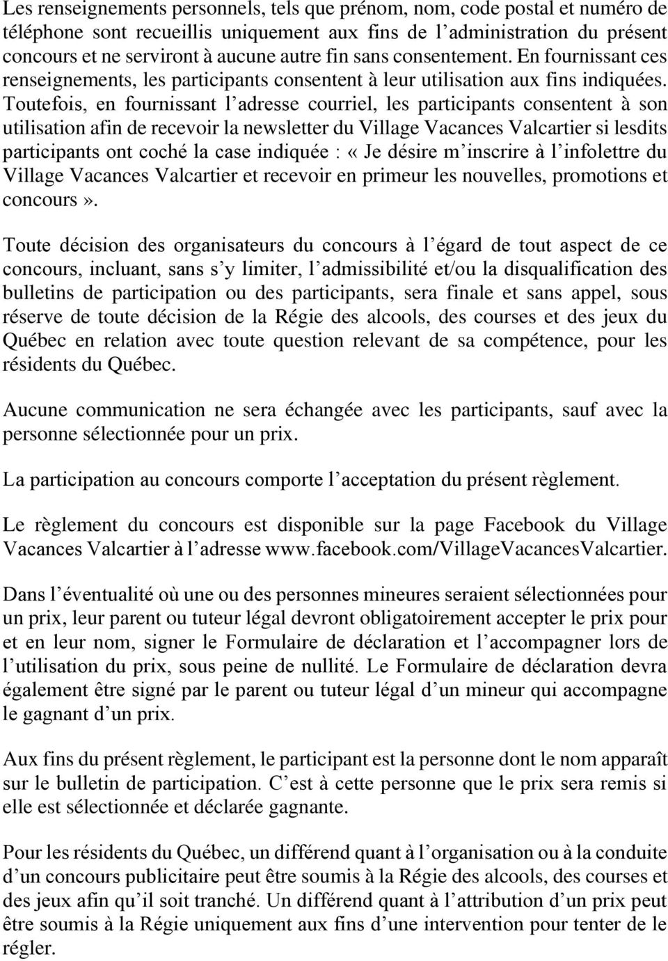 Toutefois, en fournissant l adresse courriel, les participants consentent à son utilisation afin de recevoir la newsletter du Village Vacances Valcartier si lesdits participants ont coché la case