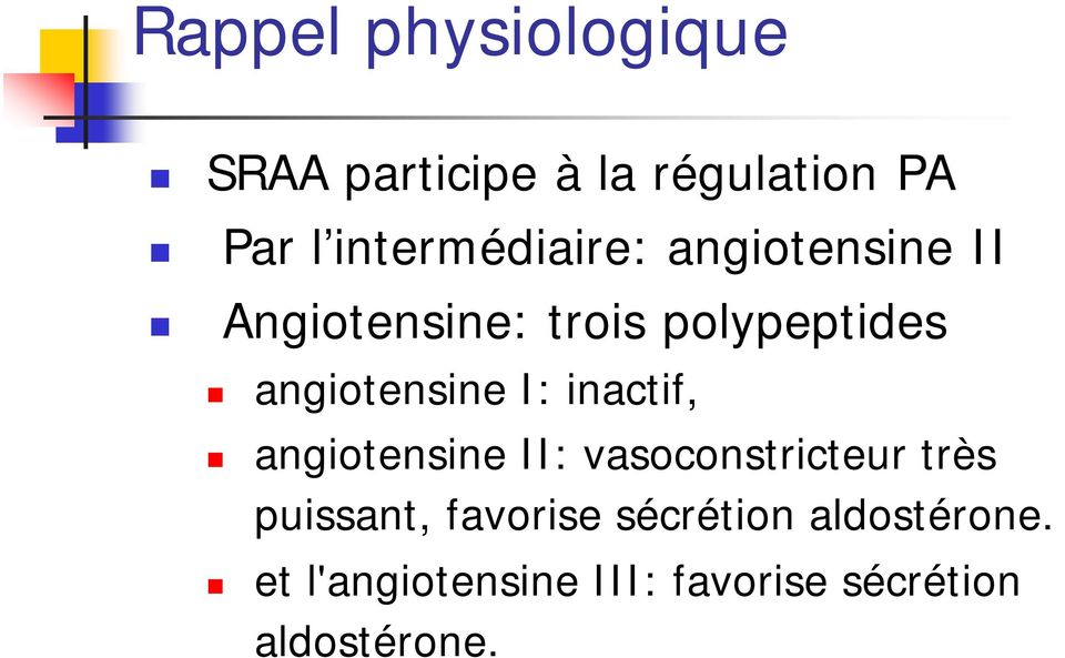 angiotensine I: inactif, angiotensine II: vasoconstricteur très