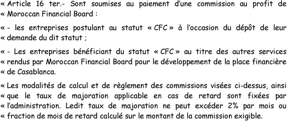 du dit statut ; «- Les entreprises bénéficiant du statut «CFC» au titre des autres services «rendus par Moroccan Financial Board pour le développement de la place