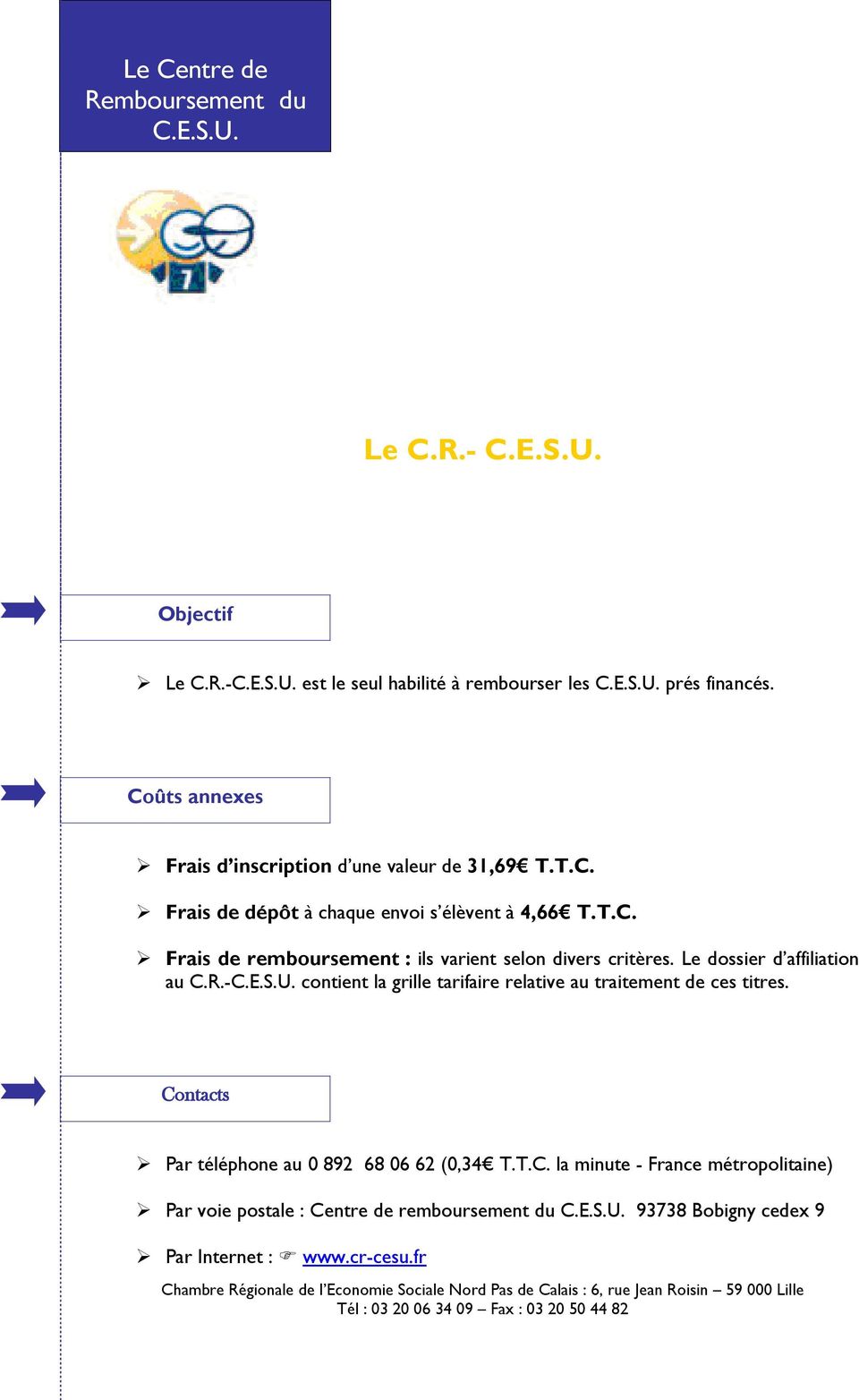 Le dossier d affiliation au C.R.-C.E.S.U. contient la grille tarifaire relative au traitement de ces titres.