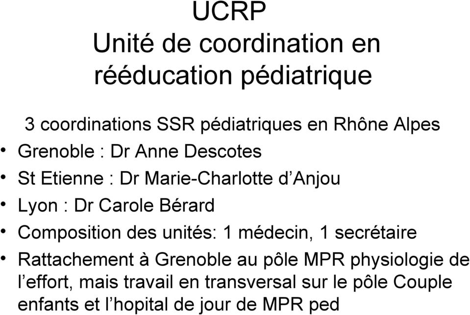 Composition des unités: 1 médecin, 1 secrétaire Rattachement à Grenoble au pôle MPR physiologie
