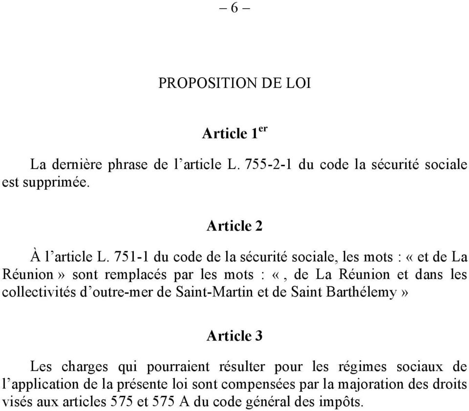 751-1 du code de la sécurité sociale, les mots : «et de La Réunion» sont remplacés par les mots : «, de La Réunion et dans les