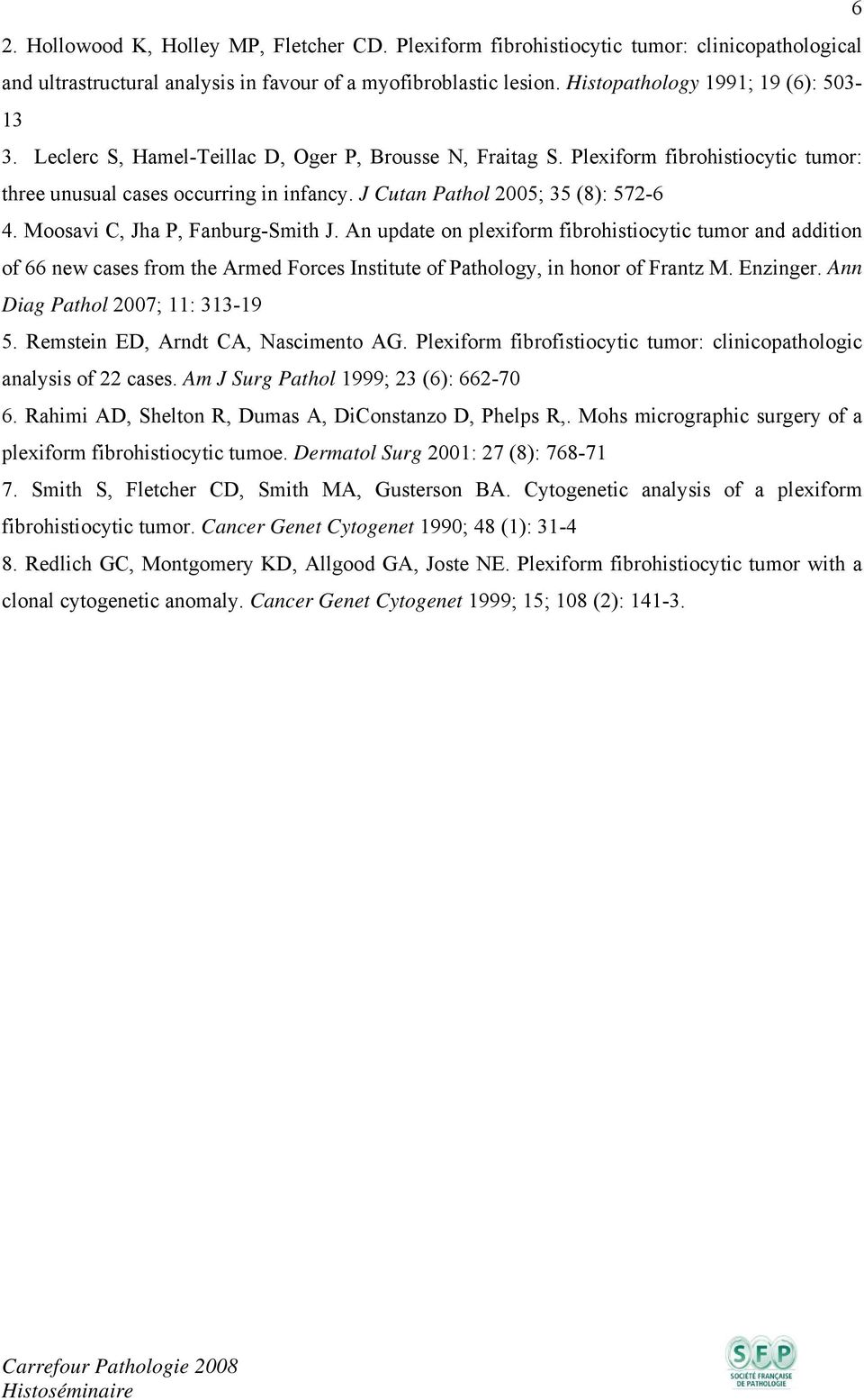 J Cutan Pathol 2005; 35 (8): 572-6 4. Moosavi C, Jha P, Fanburg-Smith J.