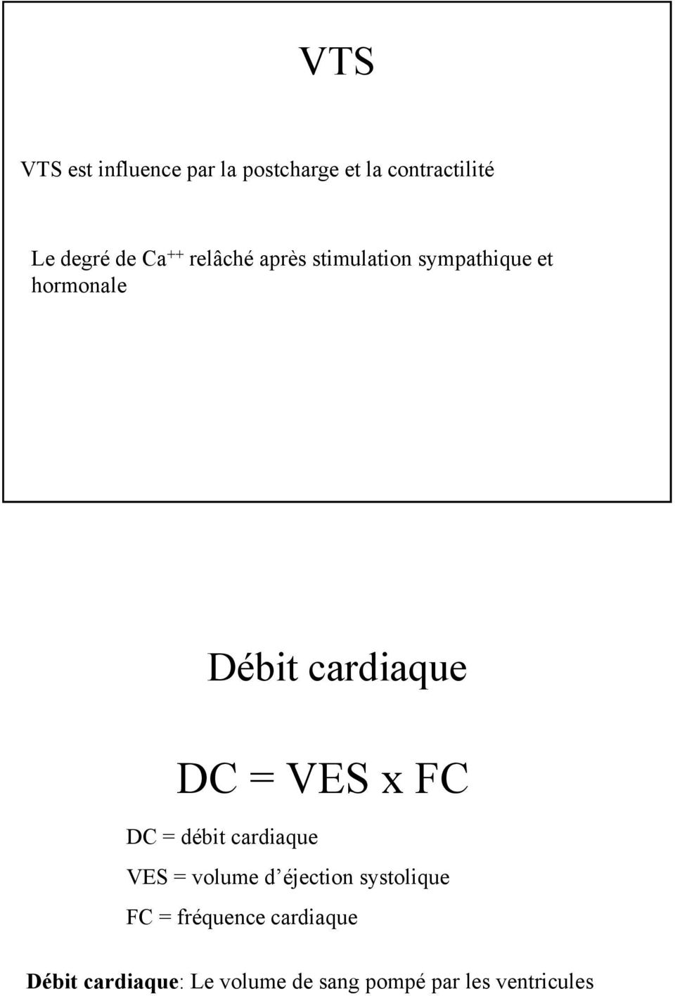 systolique FC = fréquence cardiaque Débit cardiaque: Le volume de sang pompé par les ventricules B chaque