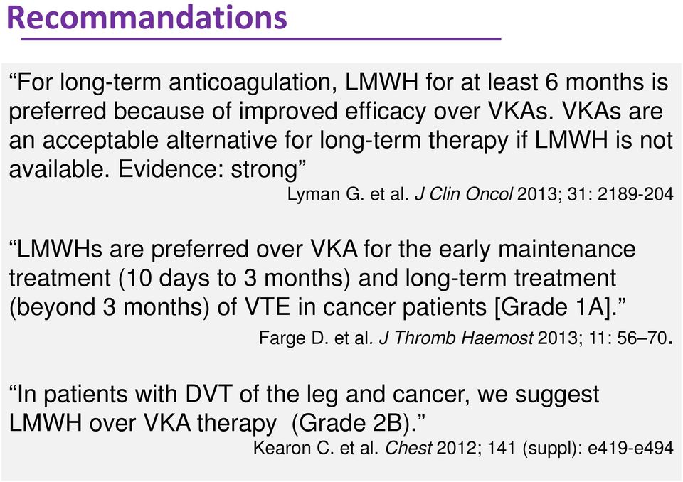 J Clin Oncol 2013; 31: 2189-204 LMWHs are preferred over VKA for the early maintenance treatment (10 days to 3 months) and long-term treatment (beyond 3