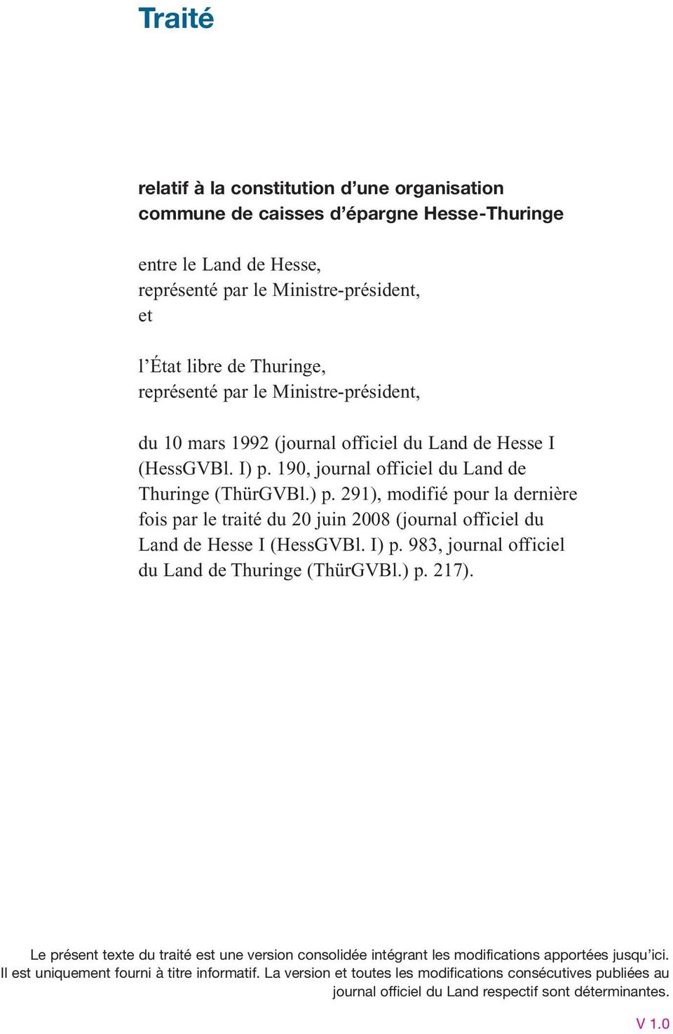 190, journal officiel du Land de Thuringe (ThürGVBl.) p. 291), modifié pour la dernière fois par le traité du 20 juin 2008 (journal officiel du Land de Hesse I (HessGVBl. I) p.