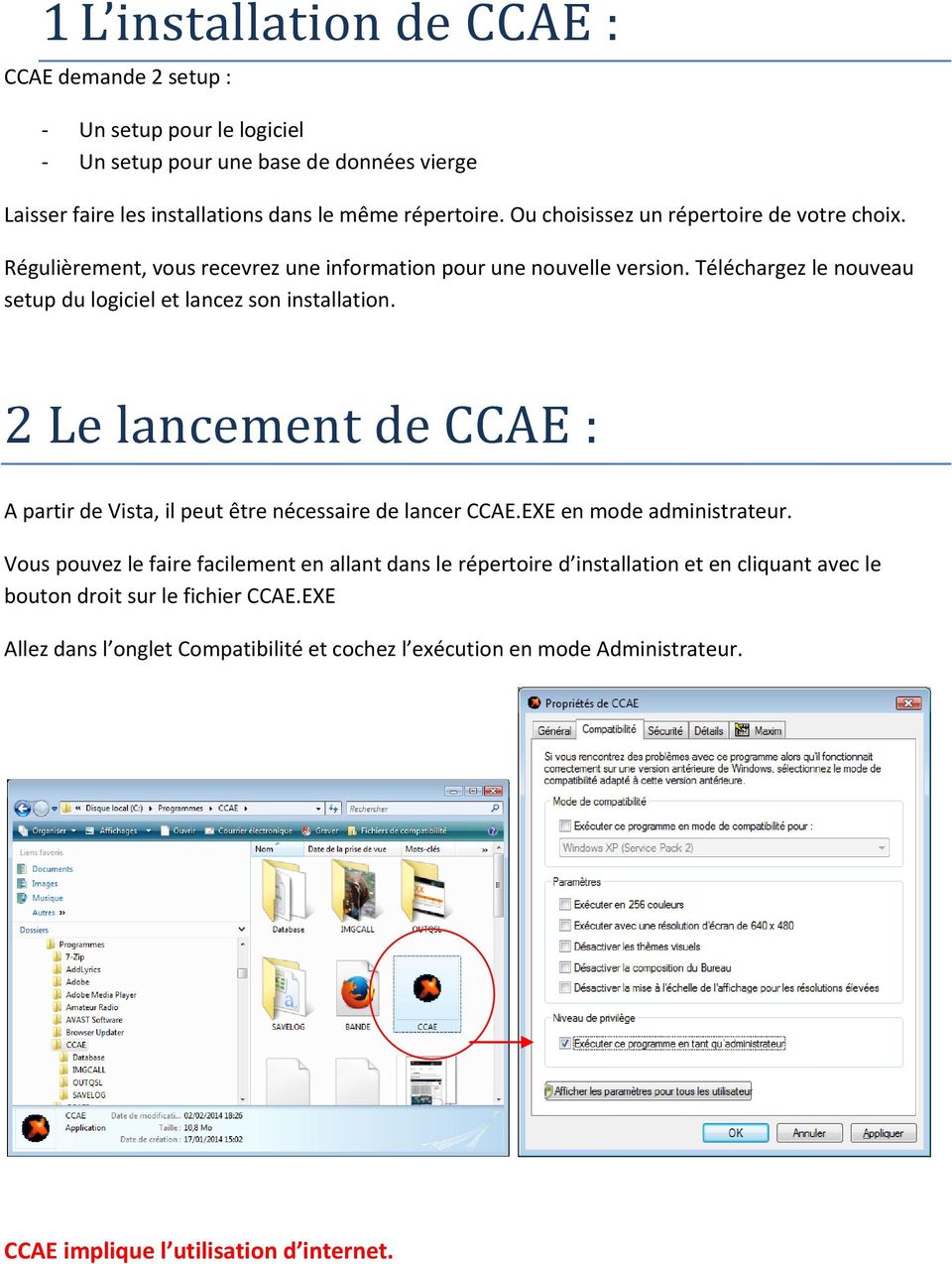 Téléchargez le nouveau setup du logiciel et lancez son installation. 2 Le lancement de CCAE : A partir de Vista, il peut être nécessaire de lancer CCAE.EXE en mode administrateur.