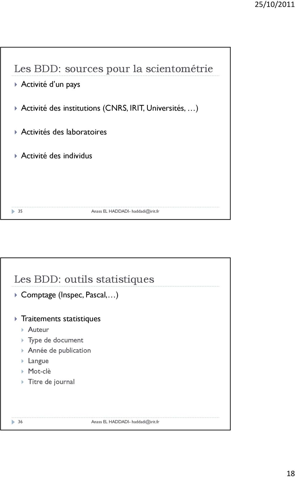 individus 35 Les BDD: outils statistiques Comptage (Inspec, Pascal, ) Traitements