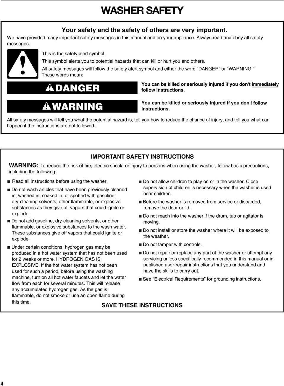 All safety messages will follow the safety alert symbol and either the word DANGER or WARNING.