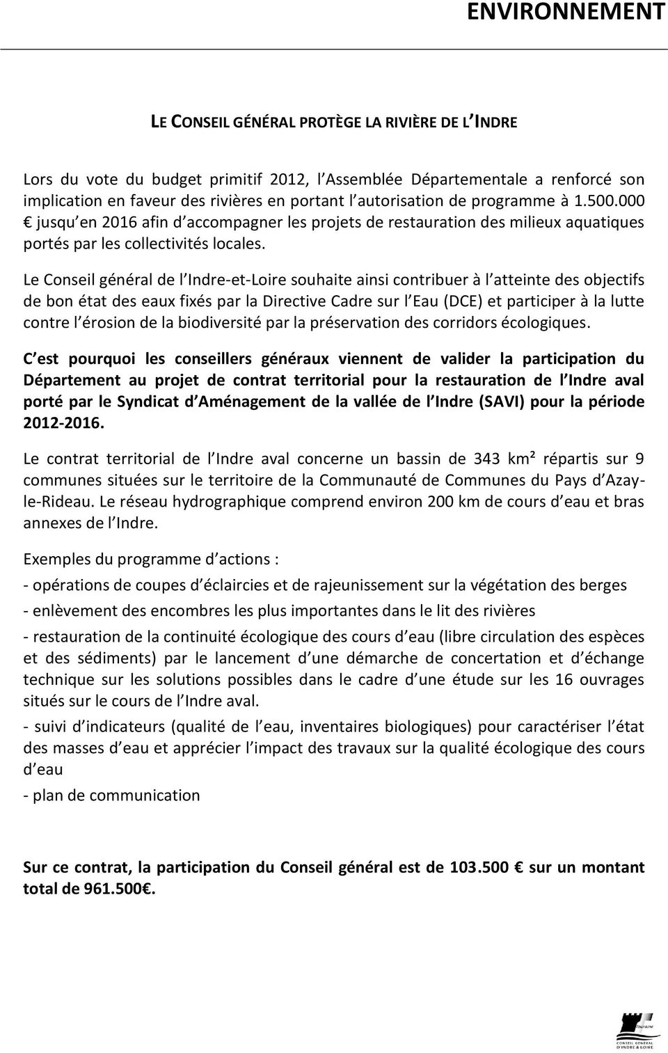 Le Conseil général de l Indre-et-Loire souhaite ainsi contribuer à l atteinte des objectifs de bon état des eaux fixés par la Directive Cadre sur l Eau (DCE) et participer à la lutte contre l érosion