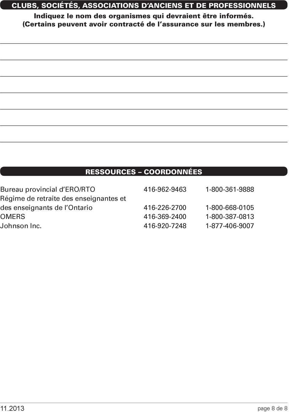 ) RESSOURCES COORDONNÉES Bureau provincial d ERO/RTO 416-962-9463 1-800-361-9888 Régime de retraite des