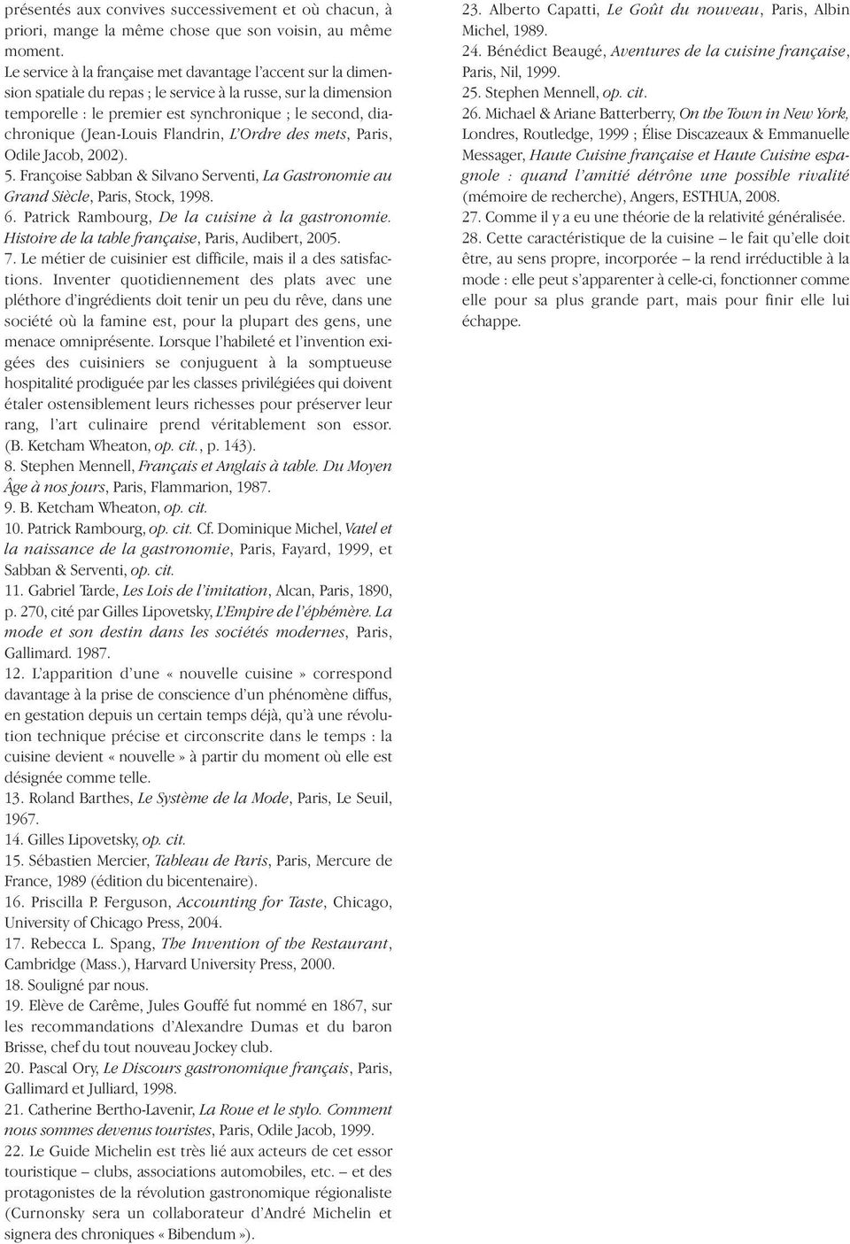 (Jean-Louis Flandrin, L Ordre des mets, Paris, Odile Jacob, 2002). 5. Françoise Sabban & Silvano Serventi, La Gastronomie au Grand Siècle, Paris, Stock, 1998. 6.